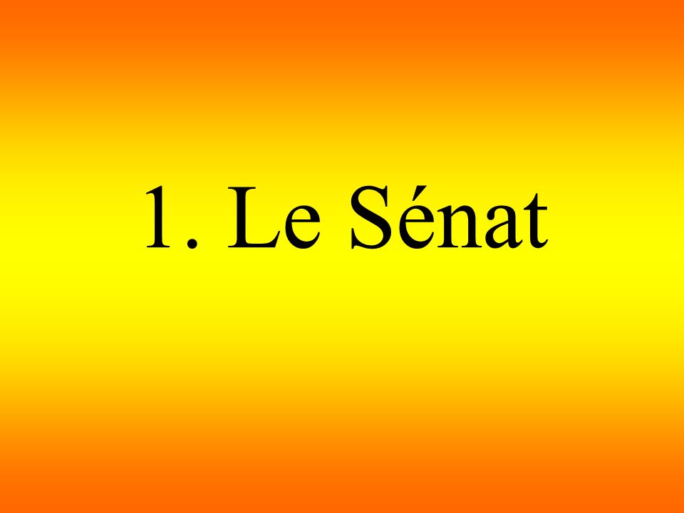 1. Le Sénat