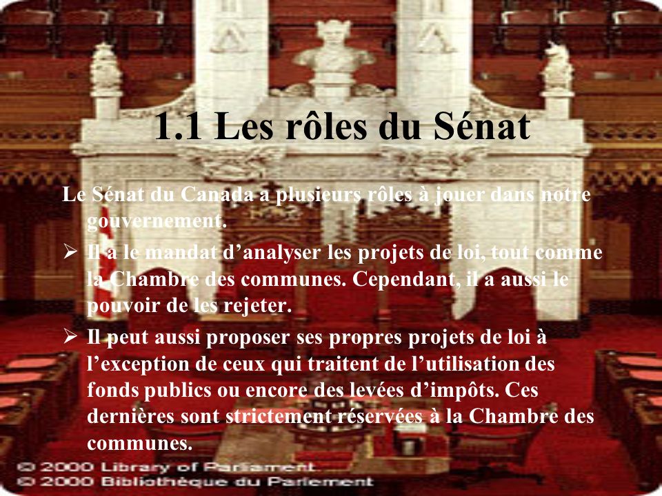 1.1 Les rôles du Sénat Le Sénat du Canada a plusieurs rôles à jouer dans notre gouvernement.