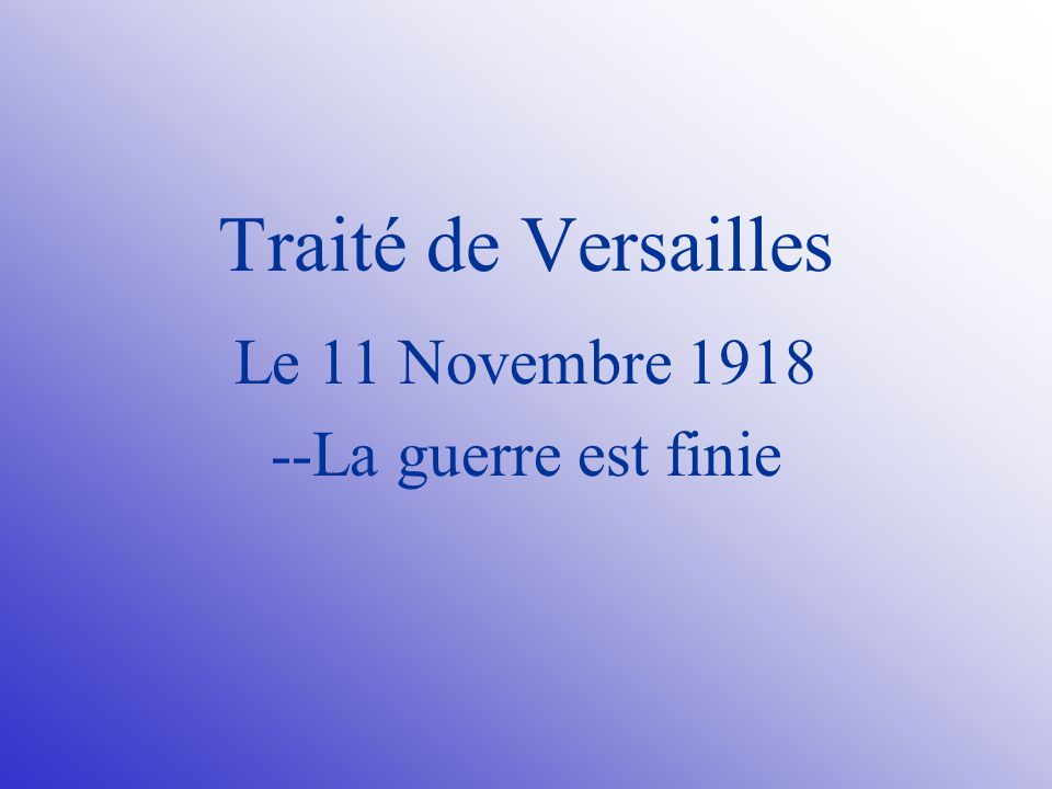 Traité de Versailles Le 11 Novembre La guerre est finie