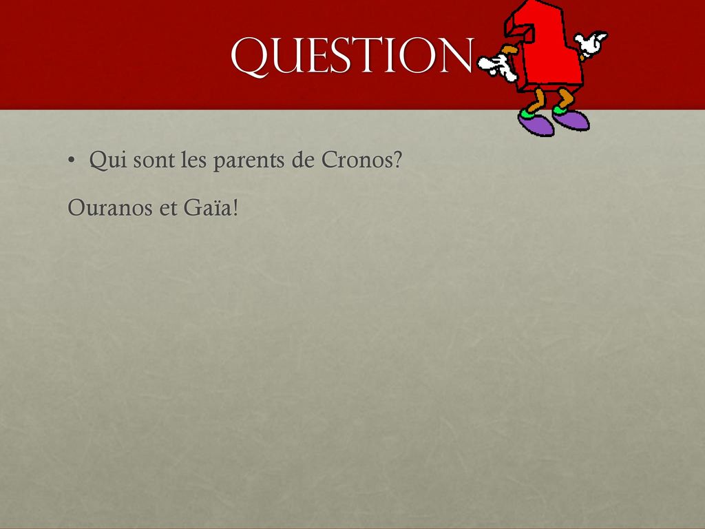 QUESTION Qui sont les parents de Cronos Ouranos et Gaïa!
