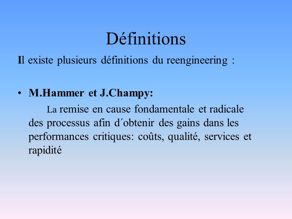 Définitions Il existe plusieurs définitions du reengineering :