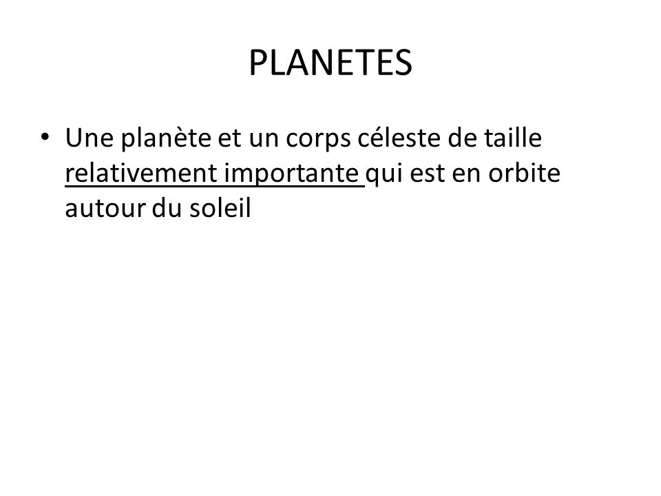 PLANETES Une planète et un corps céleste de taille relativement importante qui est en orbite autour du soleil.
