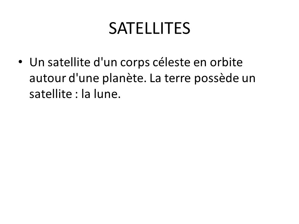 SATELLITES Un satellite d un corps céleste en orbite autour d une planète.