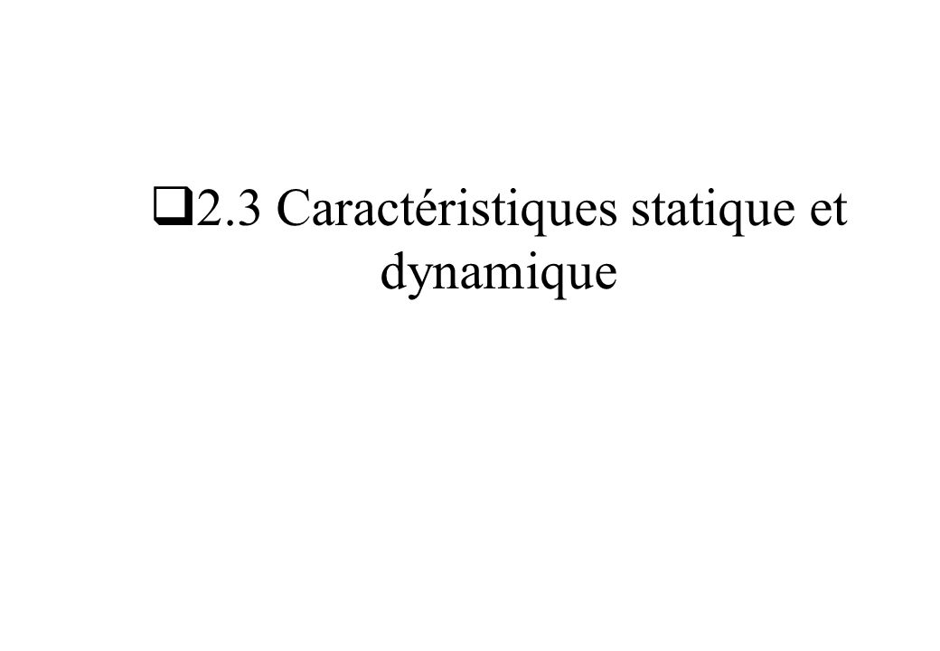 2.3 Caractéristiques statique et dynamique