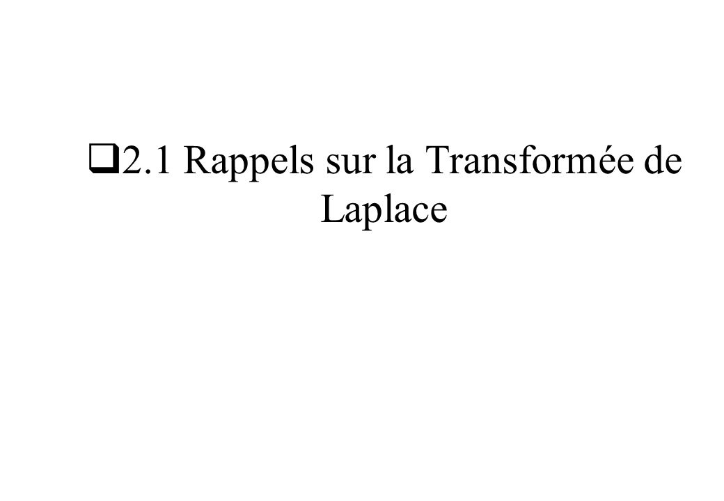 2.1 Rappels sur la Transformée de Laplace