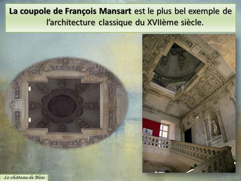 La coupole de François Mansart est le plus bel exemple de l’architecture classique du XVIIème siècle.