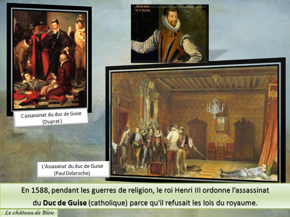 du Duc de Guise (catholique) parce qu il refusait les lois du royaume.