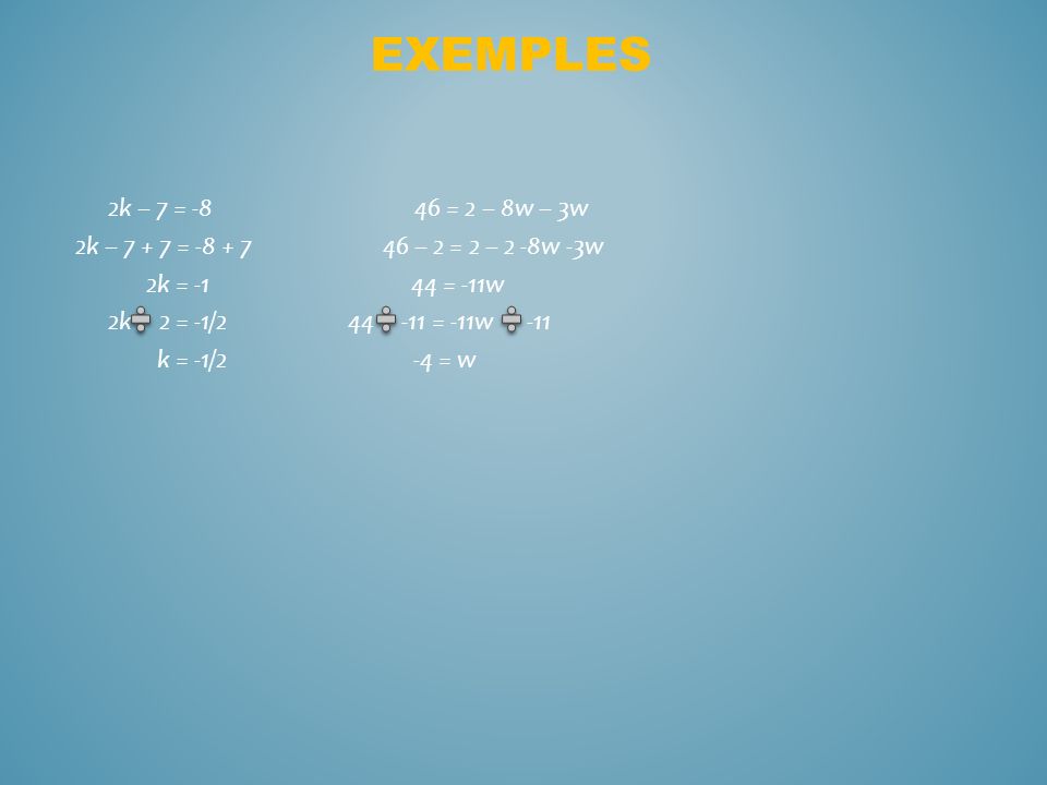 Exemples 2k – 7 = = 2 – 8w – 3w. 2k – = – 2 = 2 – 2 -8w -3w.