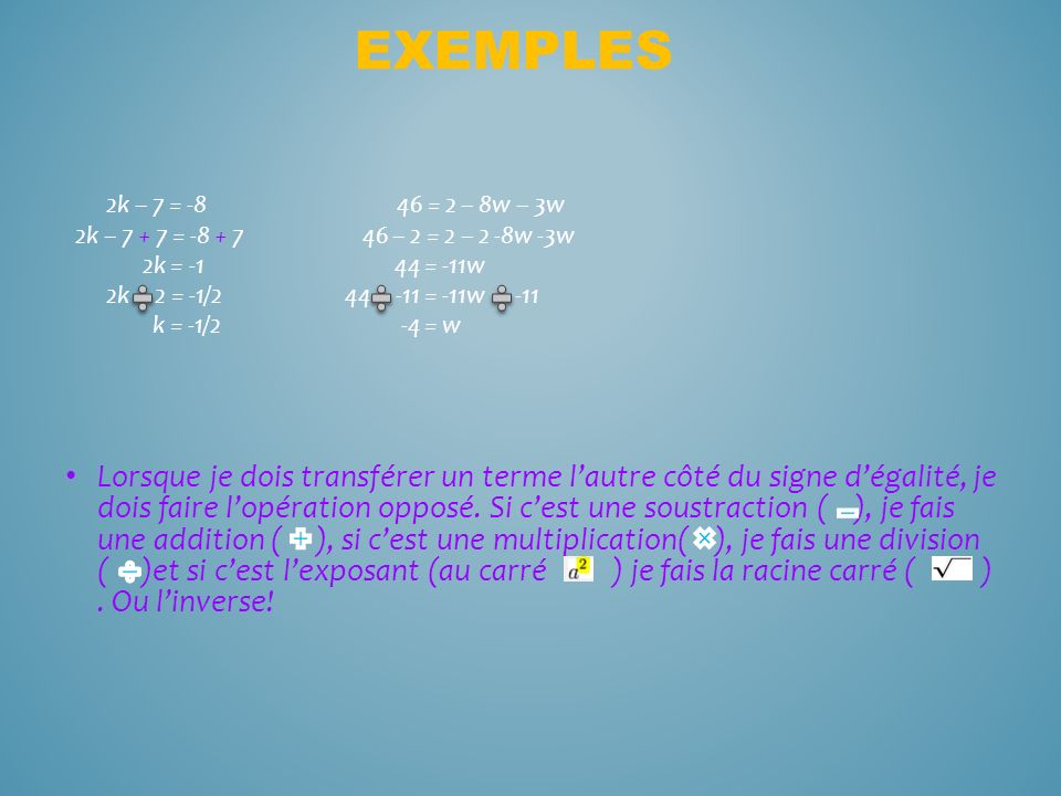 exemples 2k – 7 = = 2 – 8w – 3w. 2k – = – 2 = 2 – 2 -8w -3w.