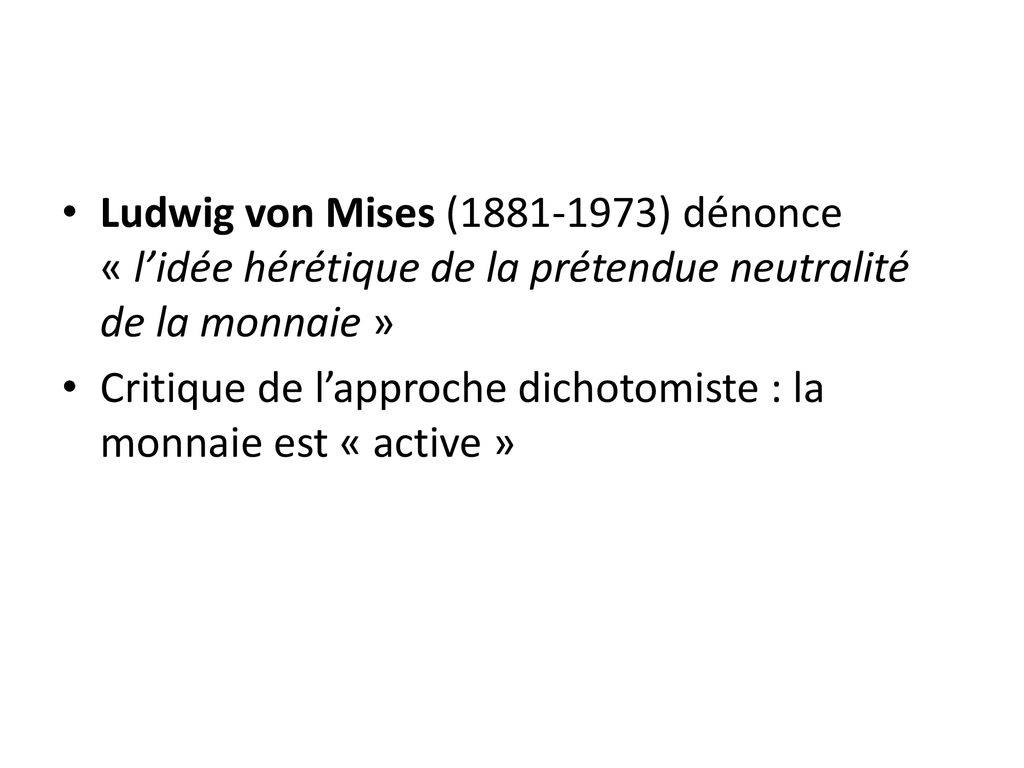 Ludwig von Mises ( ) dénonce « l’idée hérétique de la prétendue neutralité de la monnaie »