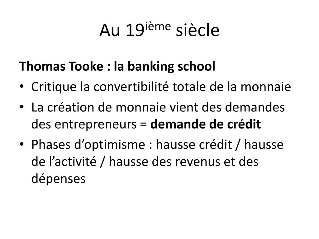 Au 19ième siècle Thomas Tooke : la banking school