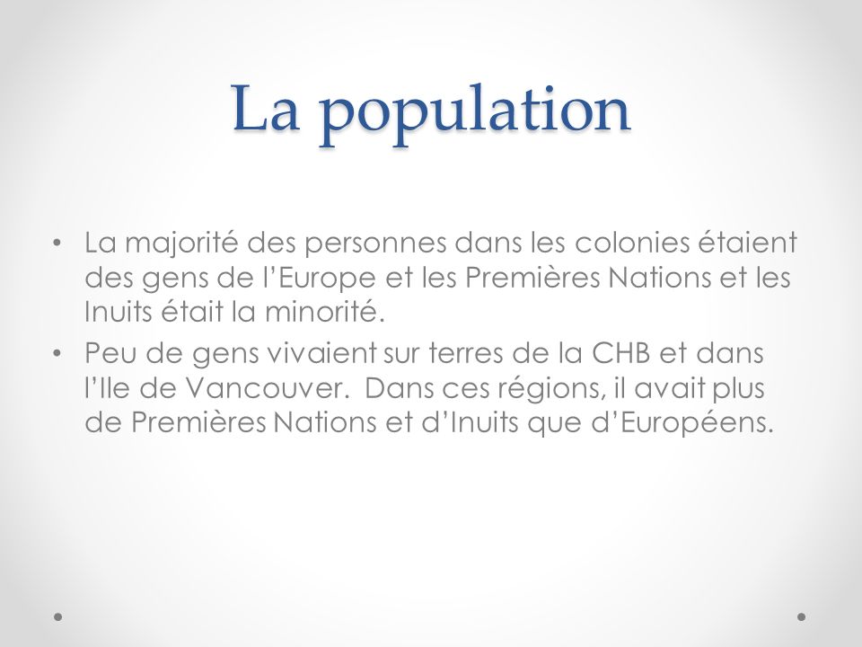 La population La majorité des personnes dans les colonies étaient des gens de l’Europe et les Premières Nations et les Inuits était la minorité.
