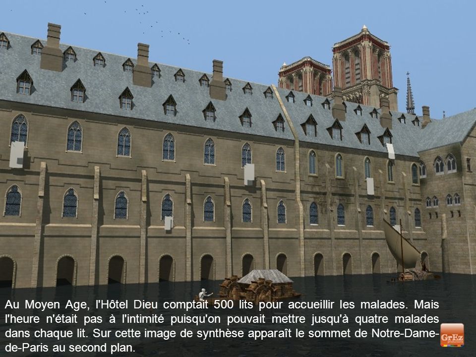Au Moyen Age, l Hôtel Dieu comptait 500 lits pour accueillir les malades.