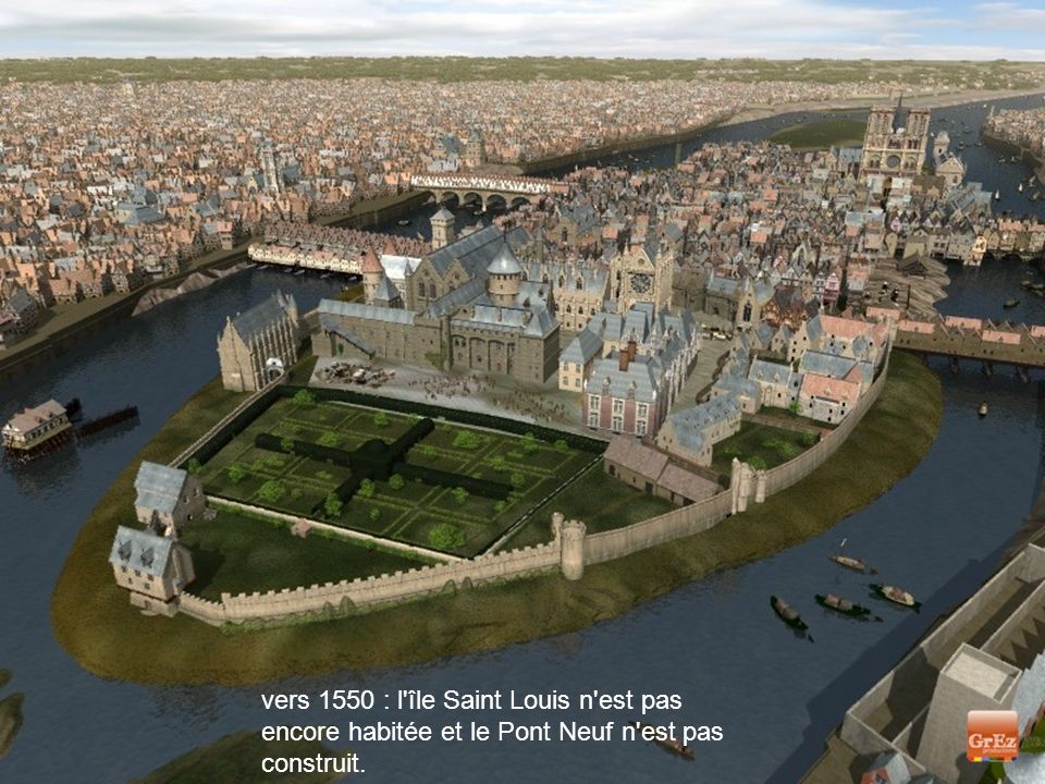 vers 1550 : l île Saint Louis n est pas encore habitée et le Pont Neuf n est pas construit.