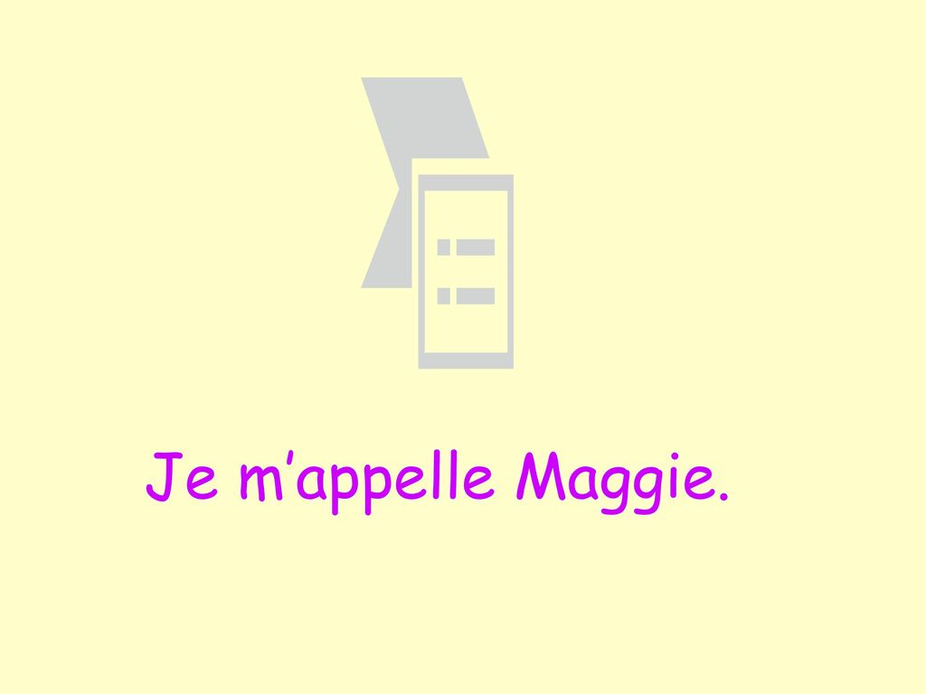 Je m’appelle Maggie.