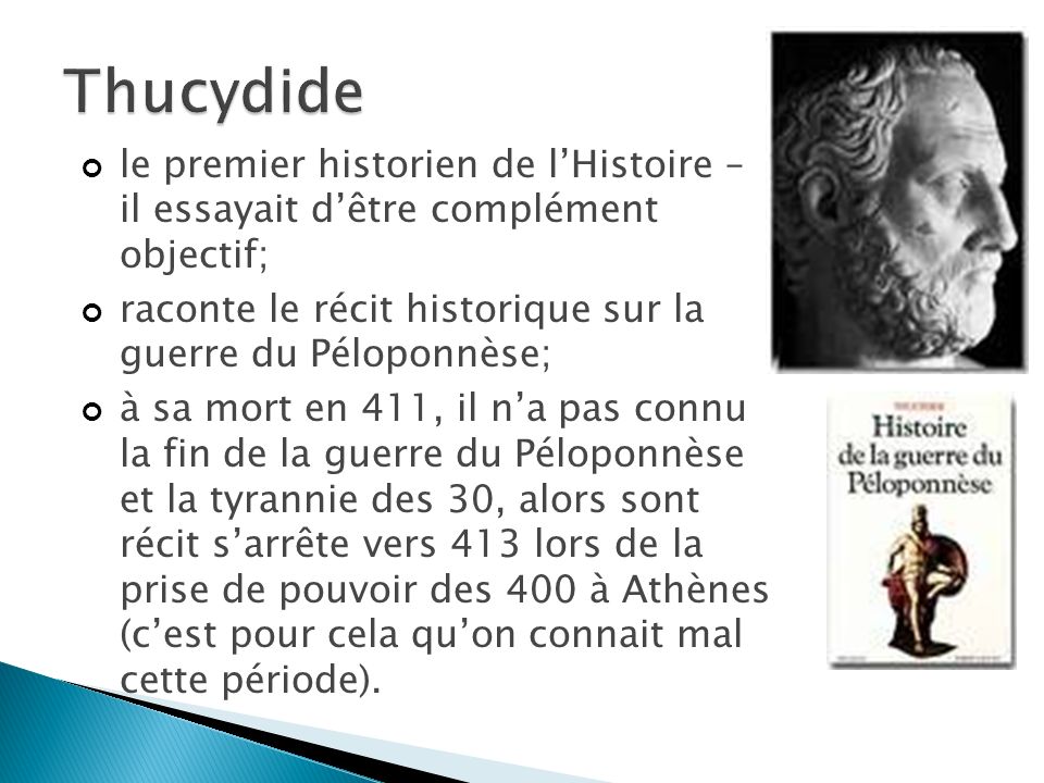 Thucydide le premier historien de l’Histoire – il essayait d’être complément objectif; raconte le récit historique sur la guerre du Péloponnèse;