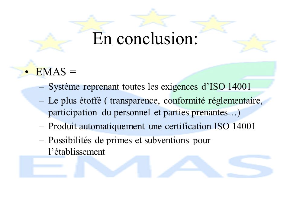 En conclusion: EMAS = Système reprenant toutes les exigences d’ISO