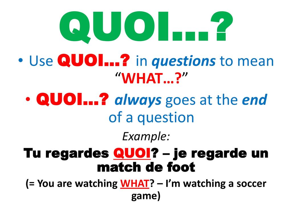 QUOI… Use QUOI… in questions to mean WHAT…