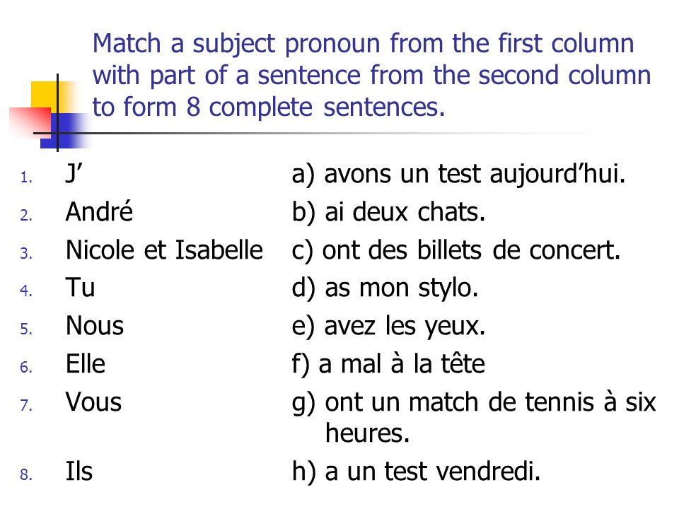 Match a subject pronoun from the first column with part of a sentence from the second column to form 8 complete sentences.