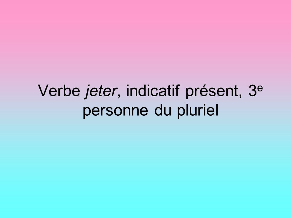 Verbe Avoir Subj Present 3e Personne Du Pluriel Ppt Video Online Telecharger