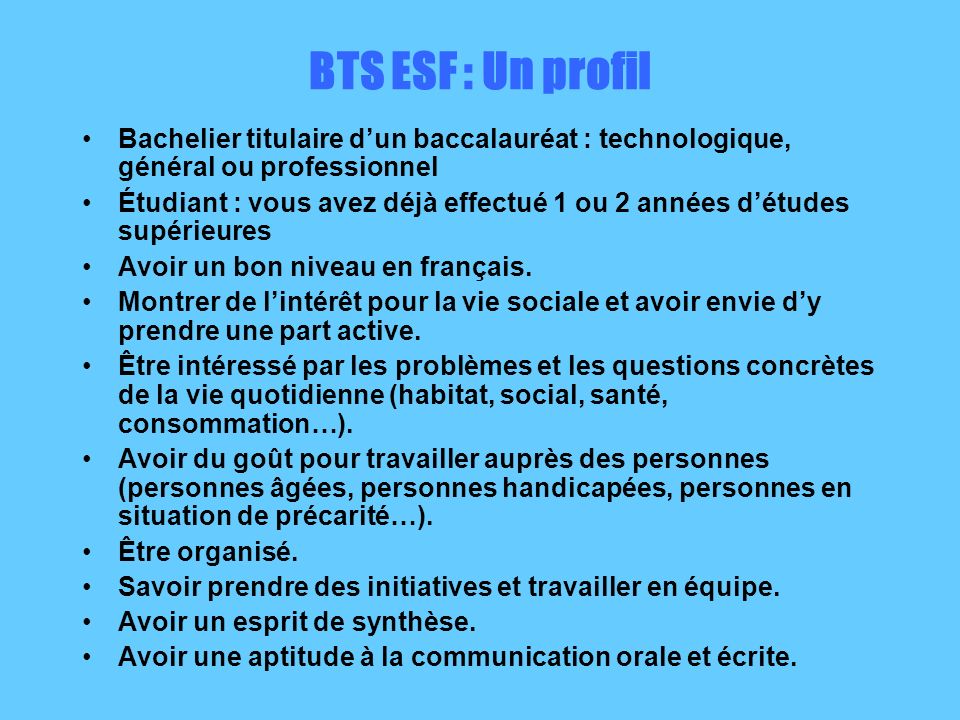 BTS ESF : Un profil Bachelier titulaire d’un baccalauréat : technologique, général ou professionnel.