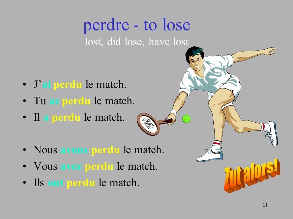 perdre - to lose lost, did lose, have lost