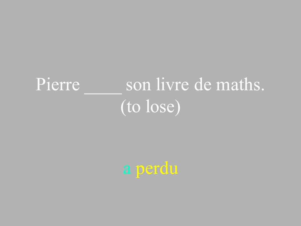 Pierre ____ son livre de maths. (to lose)
