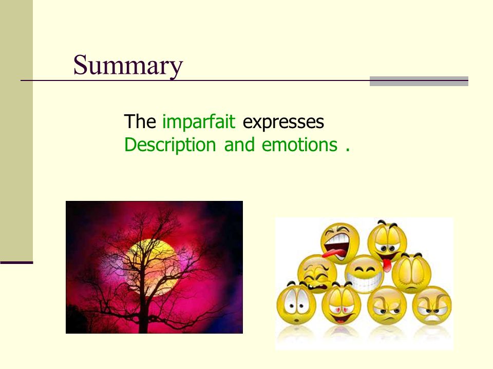 Summary The imparfait expresses Description and emotions .