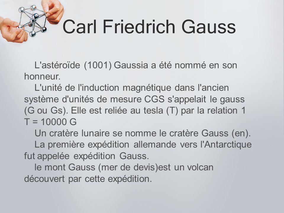 Carl Friedrich Gauss L astéroïde (1001) Gaussia a été nommé en son honneur.