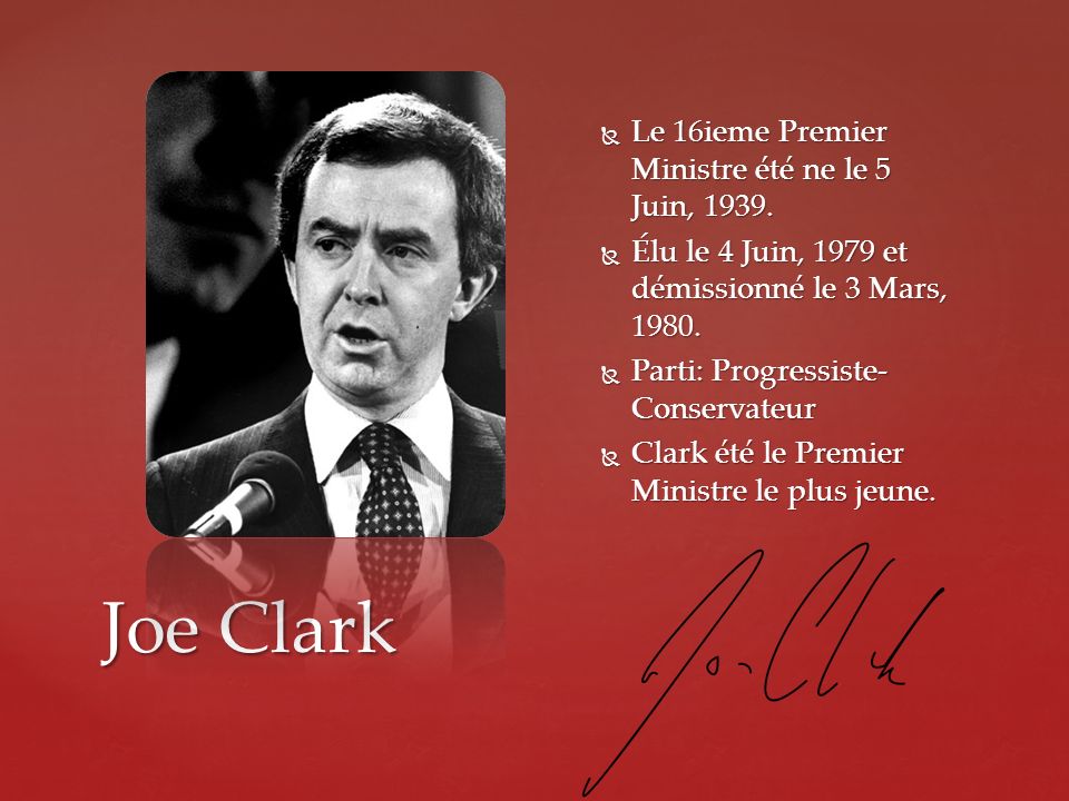 Joe Clark Le 16ieme Premier Ministre été ne le 5 Juin, 1939.