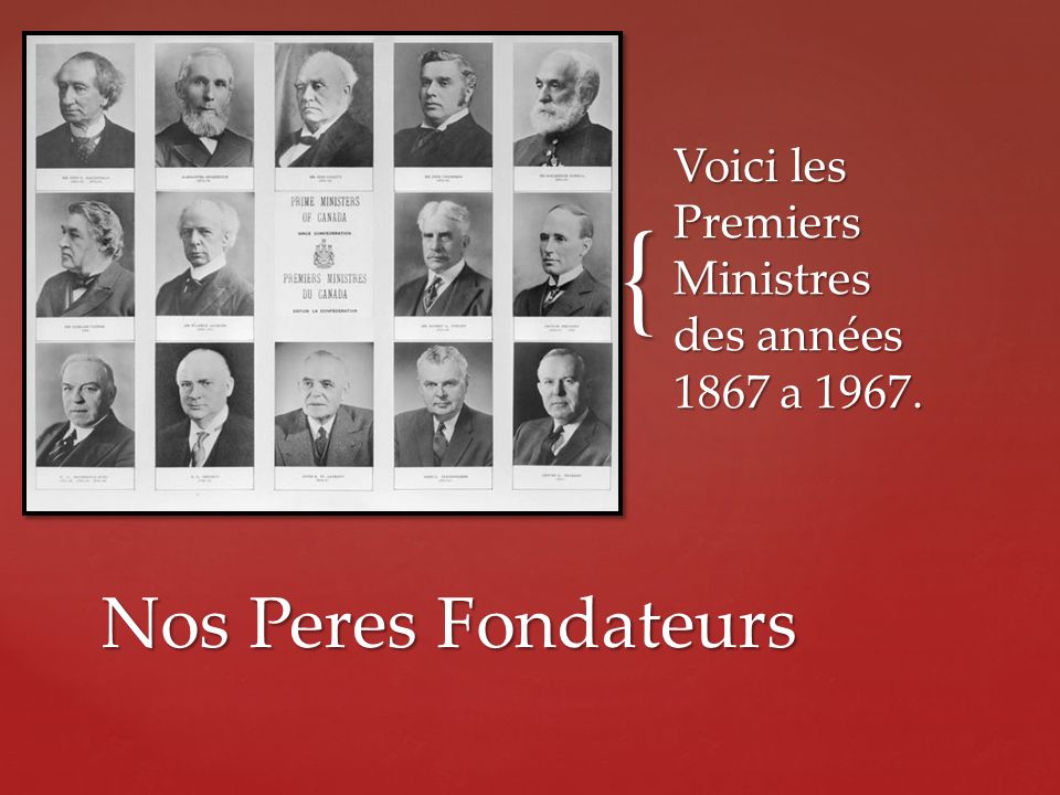 Voici les Premiers Ministres des années 1867 a 1967.