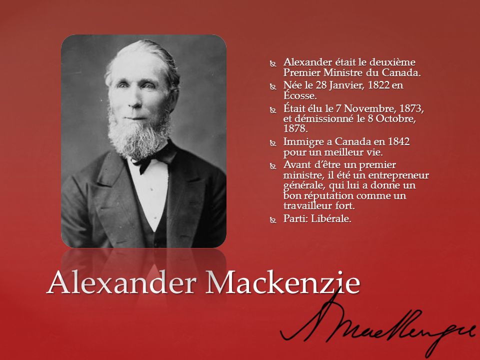Alexander était le deuxième Premier Ministre du Canada.