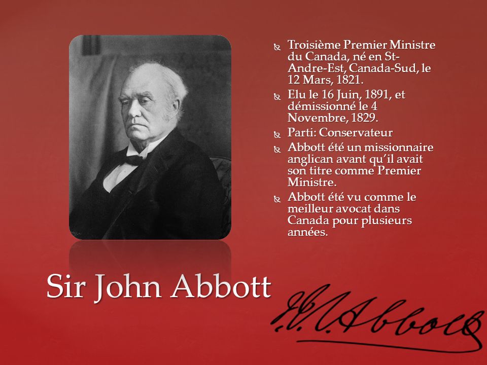 Troisième Premier Ministre du Canada, né en St-Andre-Est, Canada-Sud, le 12 Mars, 1821.