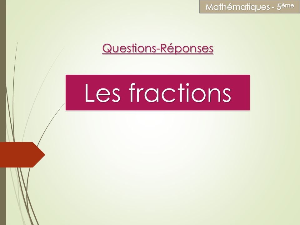 Les fractions Questions-Réponses Mathématiques - 5ème