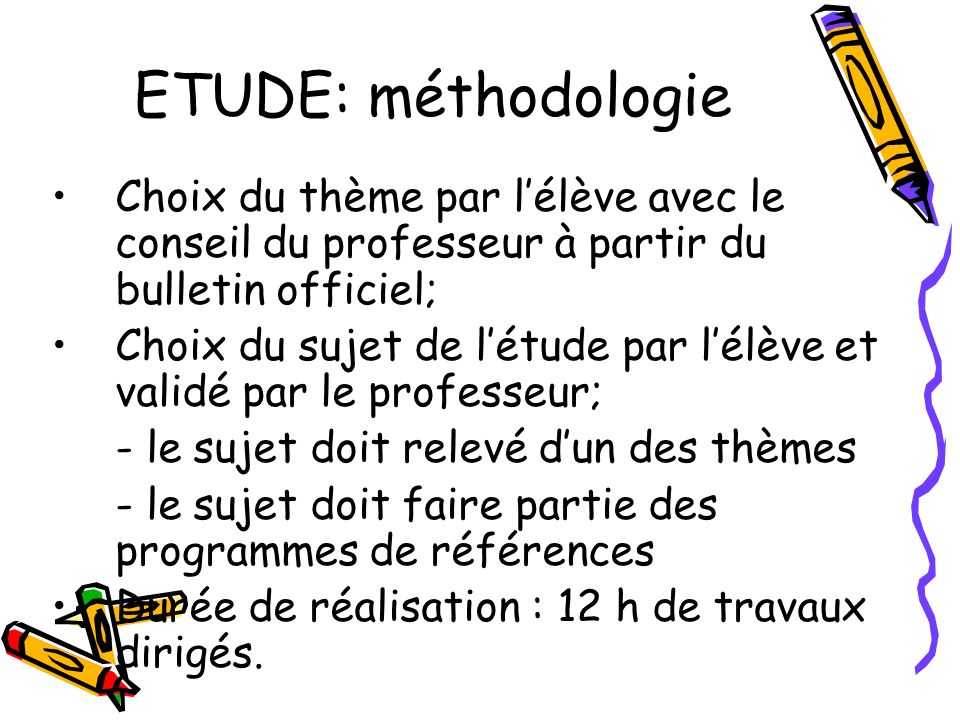 ETUDE: méthodologie Choix du thème par l’élève avec le conseil du professeur à partir du bulletin officiel;