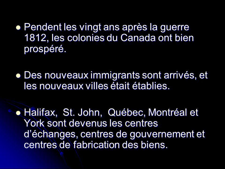 Pendent les vingt ans après la guerre 1812, les colonies du Canada ont bien prospéré.