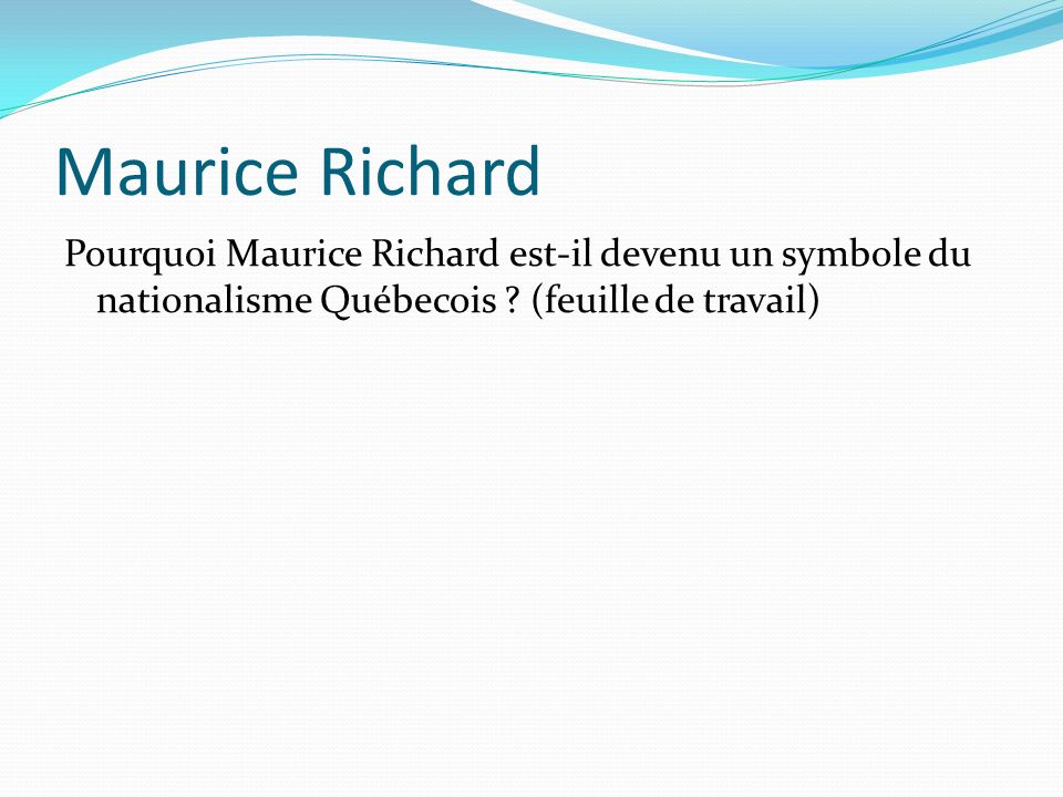 Maurice Richard Pourquoi Maurice Richard est-il devenu un symbole du nationalisme Québecois .