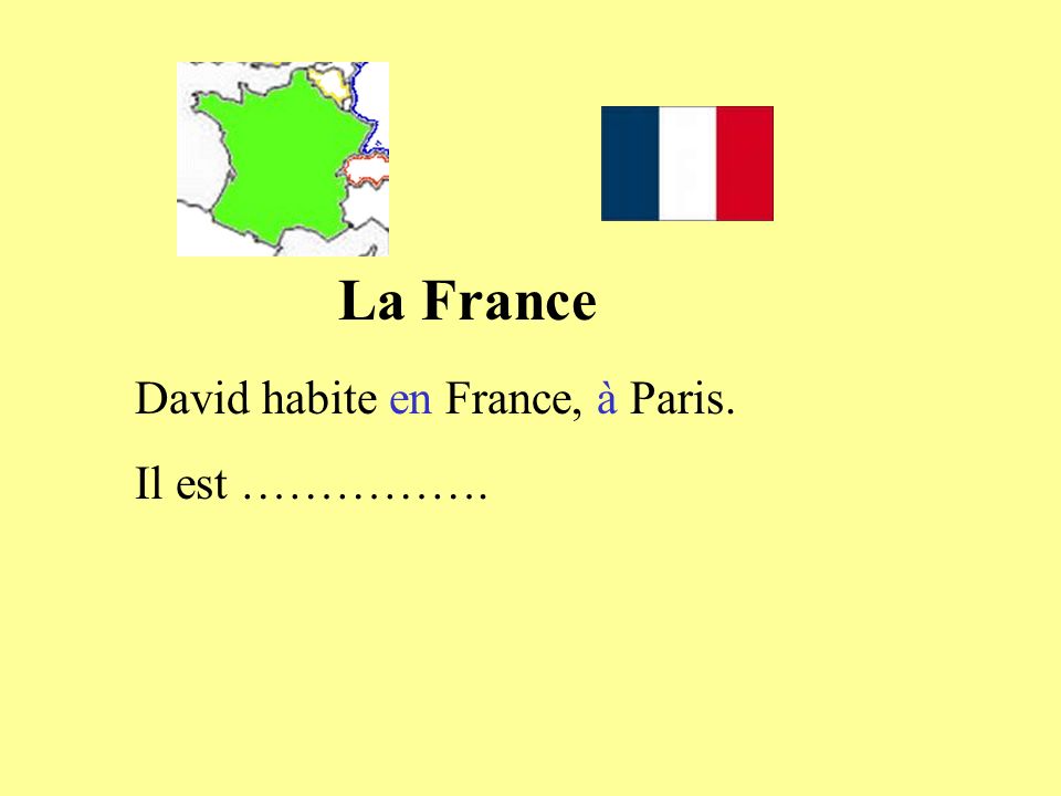 La France David habite en France, à Paris. Il est …………….