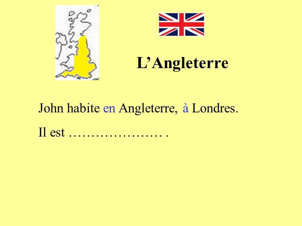 L’Angleterre John habite en Angleterre, à Londres. Il est ………………… .