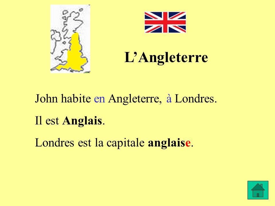 L’Angleterre John habite en Angleterre, à Londres. Il est Anglais.