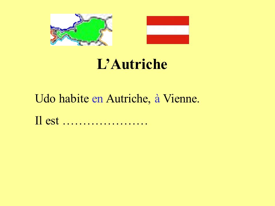 L’Autriche Udo habite en Autriche, à Vienne. Il est …………………