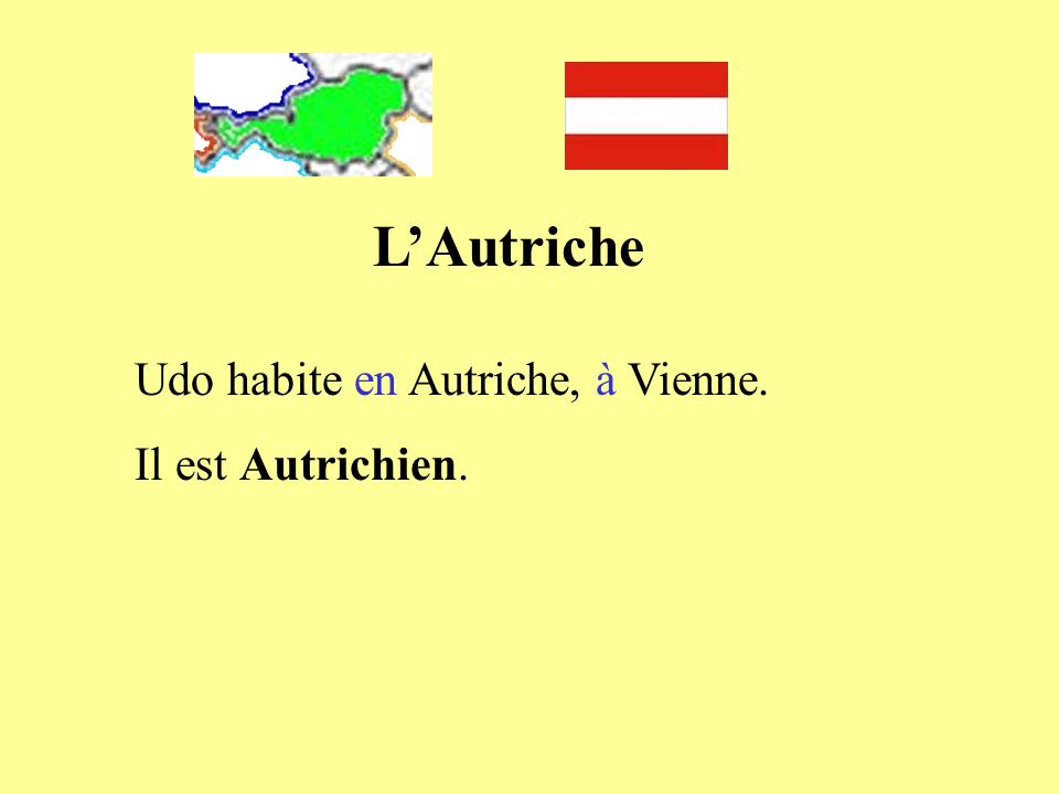 L’Autriche Udo habite en Autriche, à Vienne. Il est Autrichien.