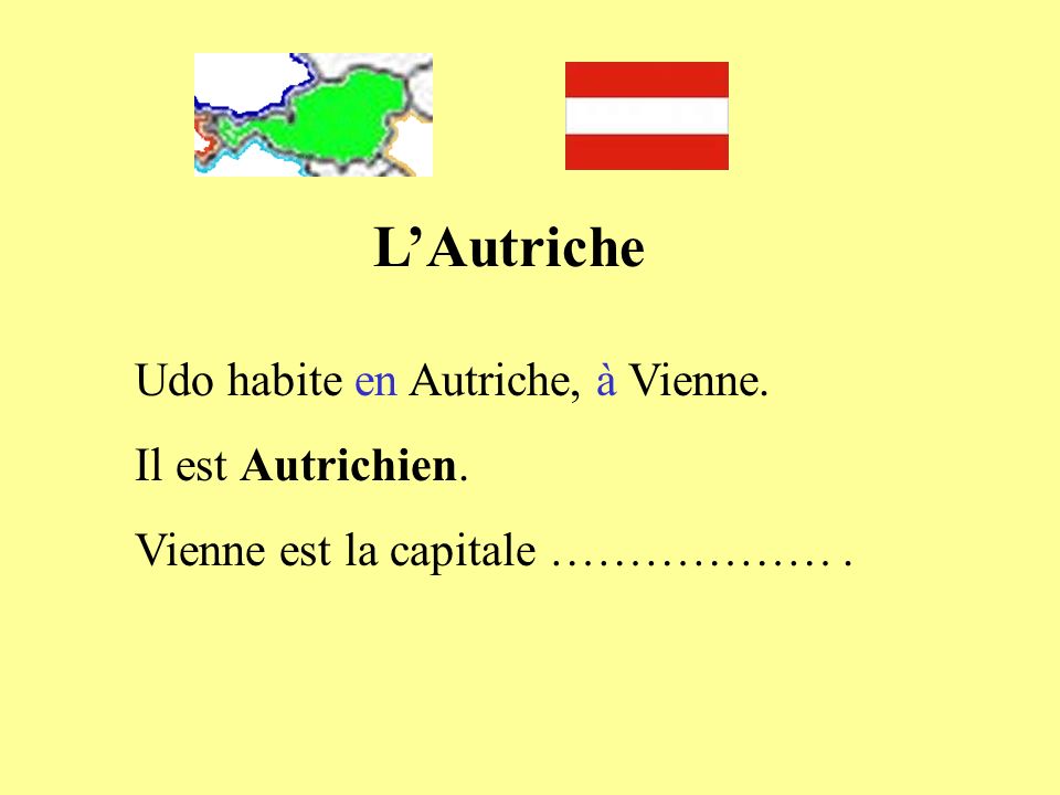 L’Autriche Udo habite en Autriche, à Vienne. Il est Autrichien.