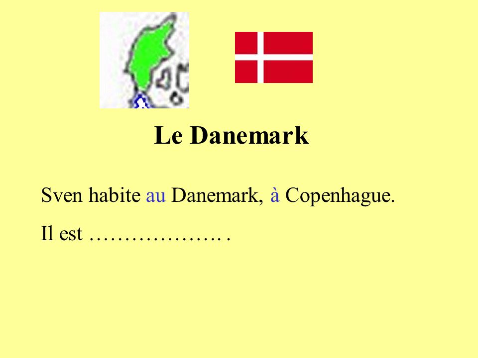 Le Danemark Sven habite au Danemark, à Copenhague. Il est ………………. .