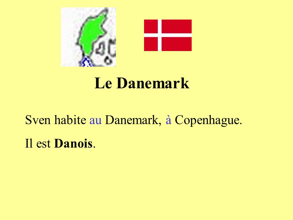 Le Danemark Sven habite au Danemark, à Copenhague. Il est Danois.