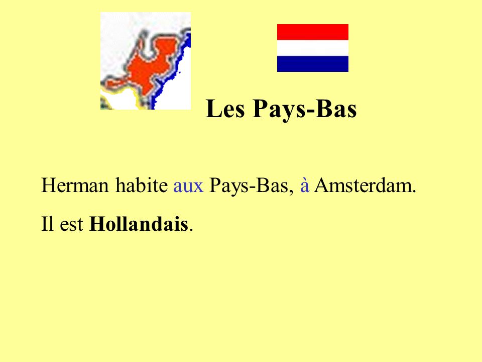 Les Pays-Bas Herman habite aux Pays-Bas, à Amsterdam.