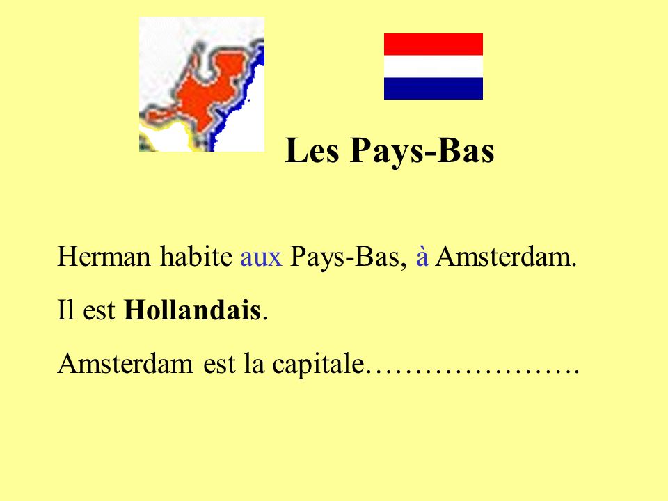 Les Pays-Bas Herman habite aux Pays-Bas, à Amsterdam.
