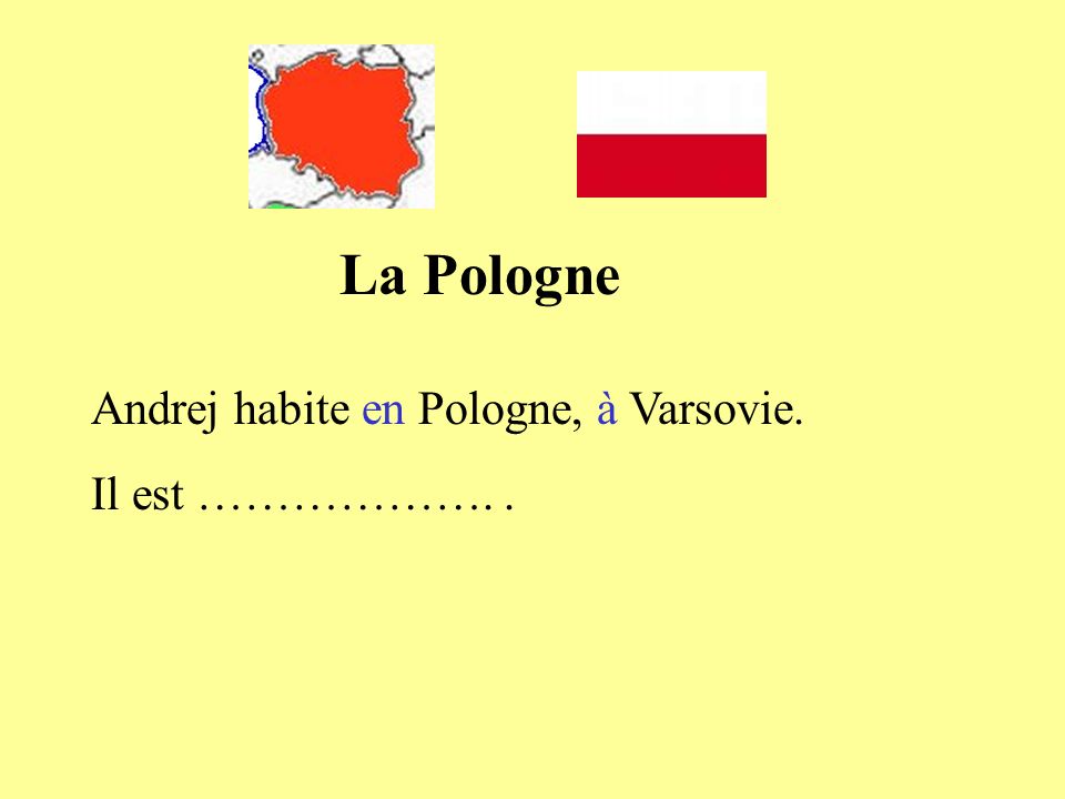 La Pologne Andrej habite en Pologne, à Varsovie. Il est ………………. .