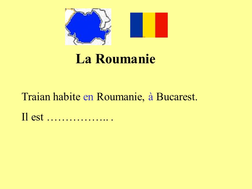 La Roumanie Traian habite en Roumanie, à Bucarest. Il est …………….. .