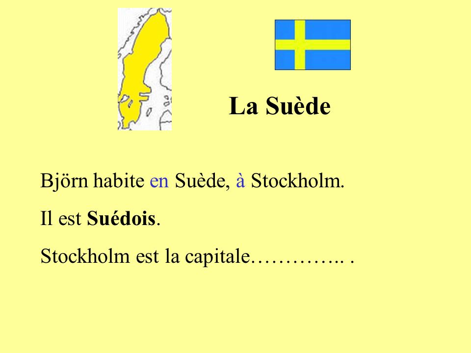 La Suède Björn habite en Suède, à Stockholm. Il est Suédois.